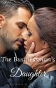 The Businessman's Daughter ✔️ (Wattpad version) by angel48183