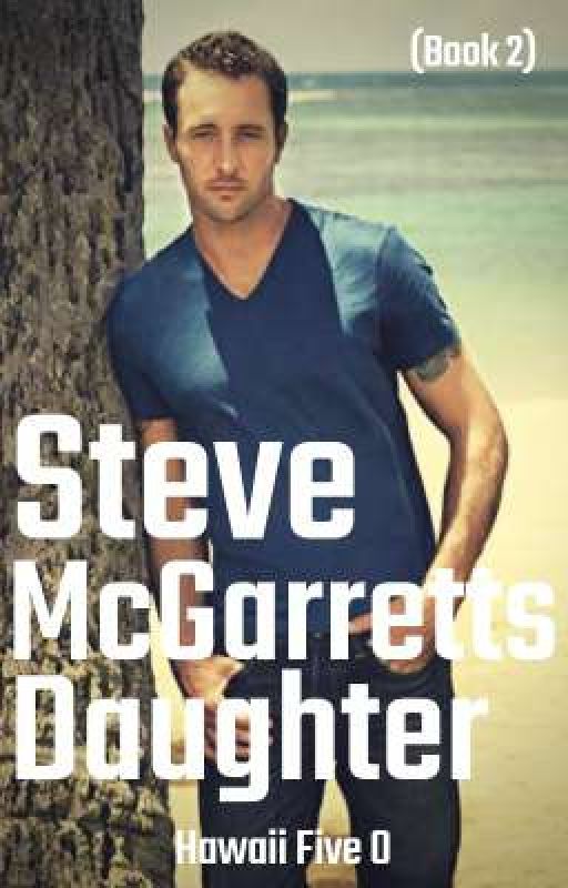 Steve McGarrett Daughter (Book 2) by ItsMeJules24