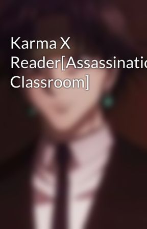 Karma X Reader[Assassination Classroom] by Chrollo_myboo