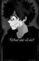 What did I do? [Suicidal Deku x Bakugo][discontinued] by bloomingfanfics25