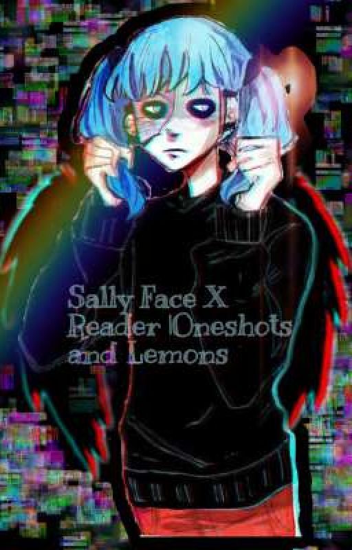 Sally Face X Reader // Oneshots And Lemons by Riikira