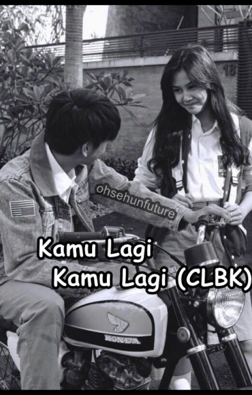 Kamu Lagi Kamu Lagi (CLBK) by yourbedtimestory