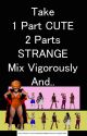 Take 1 Part CUTE 2 Parts STRANGE Mix Vigorously And ... (Volume 1) by CynkNapp