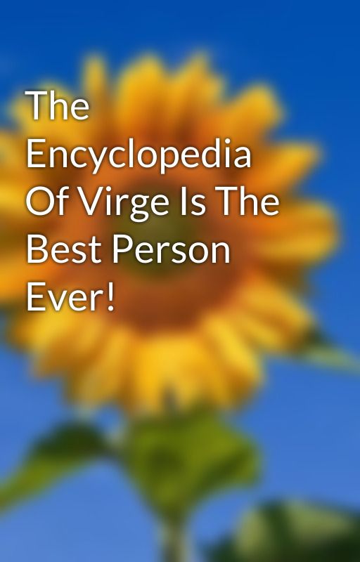 The Encyclopedia Of Virge Is The Best Person Ever! by Summer9128