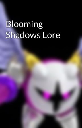 Blooming Shadows Lore by raspberrydeer