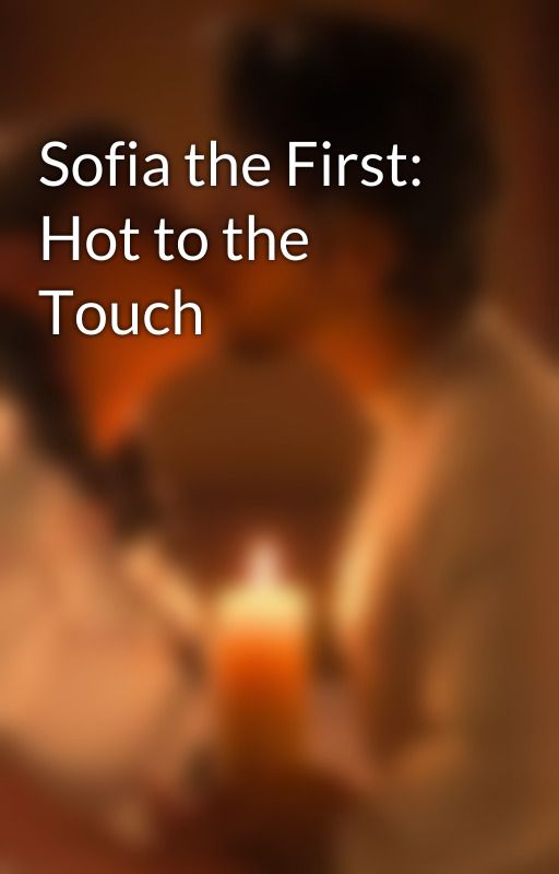 Sofia the First: Hot to the Touch by DaisyMontano