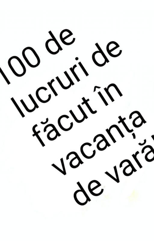 100 de lucruri de făcut în vacanța de vară by MariaCristina909