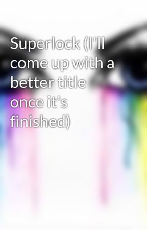 Superlock (I'll come up with a better title once it's finished) by sammyshair