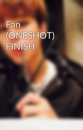 Fan (ONESHOT) FINISH by MyVioletMind