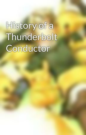 History of a Thunderbolt Conductor by ZeldaIdiot