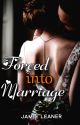 Forced Into Marriage ✓ by jamie_leaner