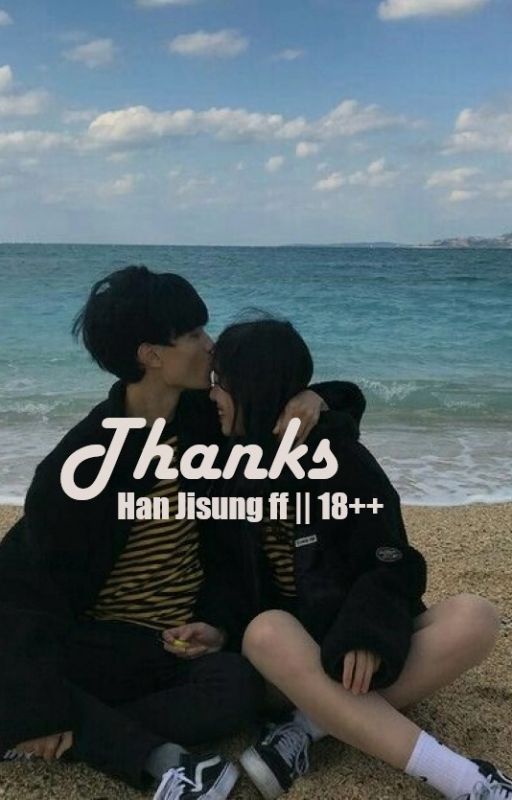 Thanks || Han Jisung FF || NC 18   by SalmaFadilaNisaa