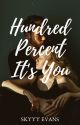 Hundred Percent It's You (COMPLETED) by SkyyyEvans