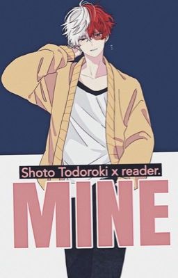 MINE (Todoroki X Reader)| ✔️ cover