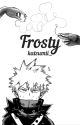 Frosty [Bakugou X Reader] by katsumii_