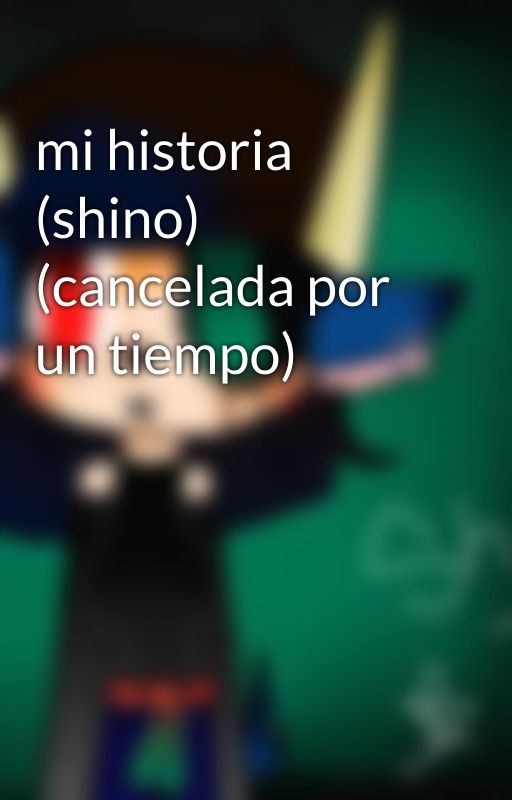 mi historia (shino) (cancelada por un tiempo) by shino-gamer7w7