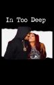 In Too Deep by worksbyc__