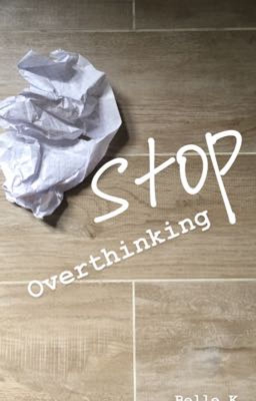 Stop Overthinking by nightmareb