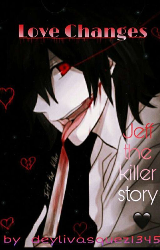 Love Changes~   (Jeff The Killer Story)  by _brbcreep_