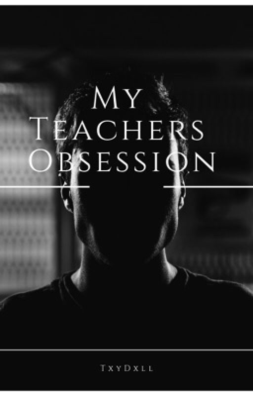 My Teacher's Obsession by TxyDxll