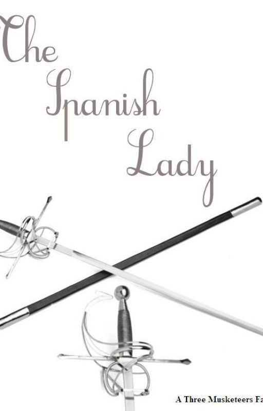 The Spanish Lady (A Three Musketeers Fanfiction) by thequietwriter