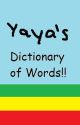 Yaya's Dictionary of Words by bawkincheeze