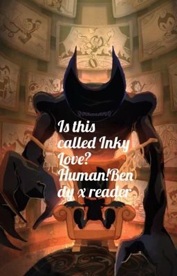 Is This Called Inky Love??          ♤Human!Bendy♤ xReader cover