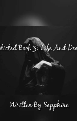 Addicted Book 3: Life And Death[COMPLETED] cover