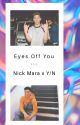 Eyes Off You || Nick Mara x Y/N by wallfl0wer39