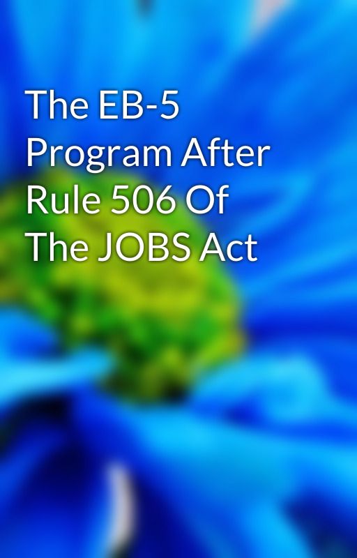 The EB-5 Program After Rule 506 Of The JOBS Act by jordan56ali