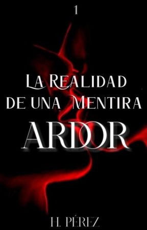 La Realidad De Una Mentira [ ARDOR #1] by babygirlaw