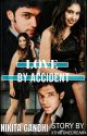 LOVE BY ACCIDENT ✔️ by XthatonedreamX