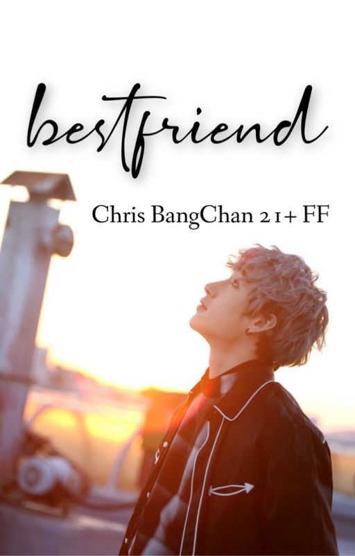 Bestfriend (21  Chris BangChan ff) by bangchanstiddies