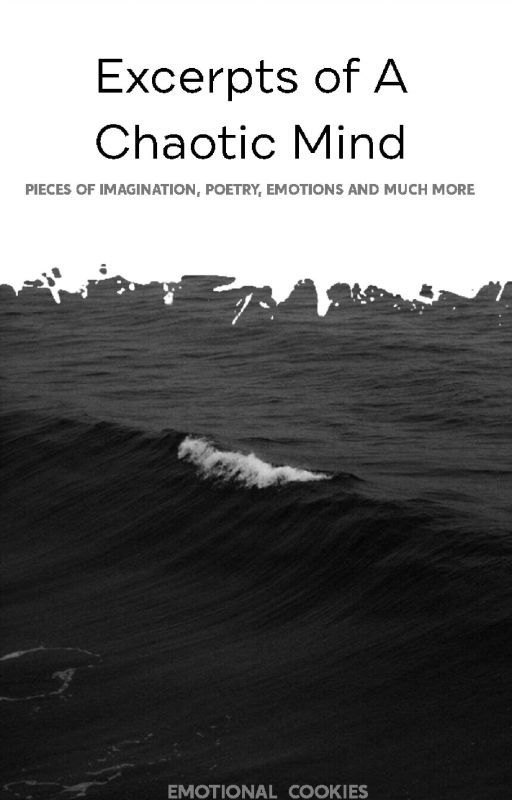 Excerpts of A Chaotic Mind by Emotional_Cookies