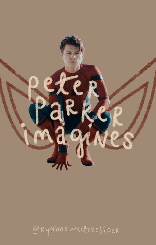 peter parker imagines! by rynhaswritersblock