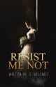 Resist Me Not by CarrieMelendez