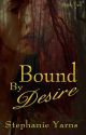 Bound by Desire by StephanieYarns