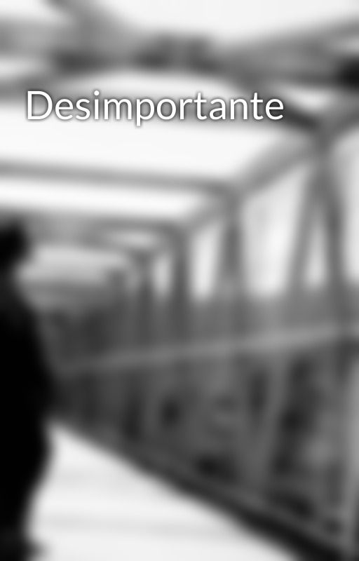 Desimportante by DishonoredQueen