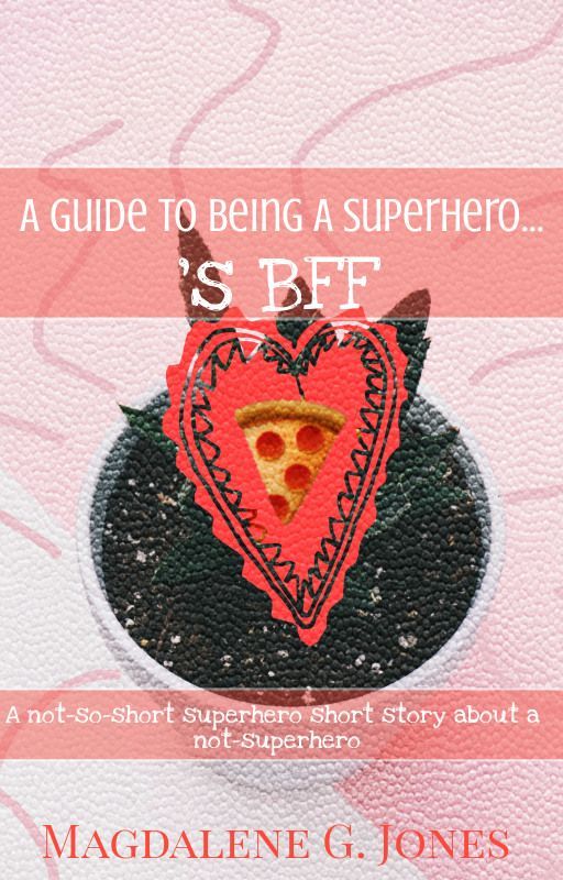 Guide to Being a Superhero...'s BFF (Guide to Being, Novella One) by TCKauthor