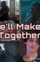 We'll make it together by WiseGirlEverdeen