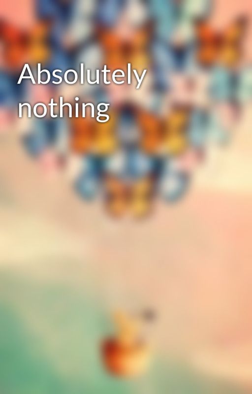 Absolutely nothing by OfCountlessPetals