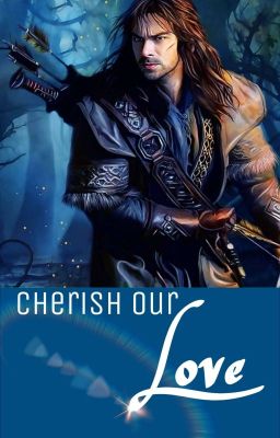 Cherish our love (Kili fanfiction) cover