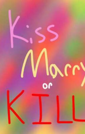 Kiss, Marry, or Kill(And Other Random Games)(DISCONTINUE!)(COMPLETE!) by AG_DontKnow