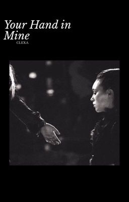 your hand in mine (clexa) cover