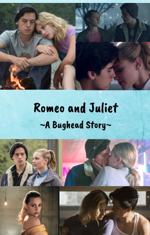 Romeo and Juliet ~ A Bughead Story by SprousehartBughead01