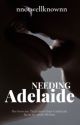 Needing Adelaide | ✓ by nnotwellknownn