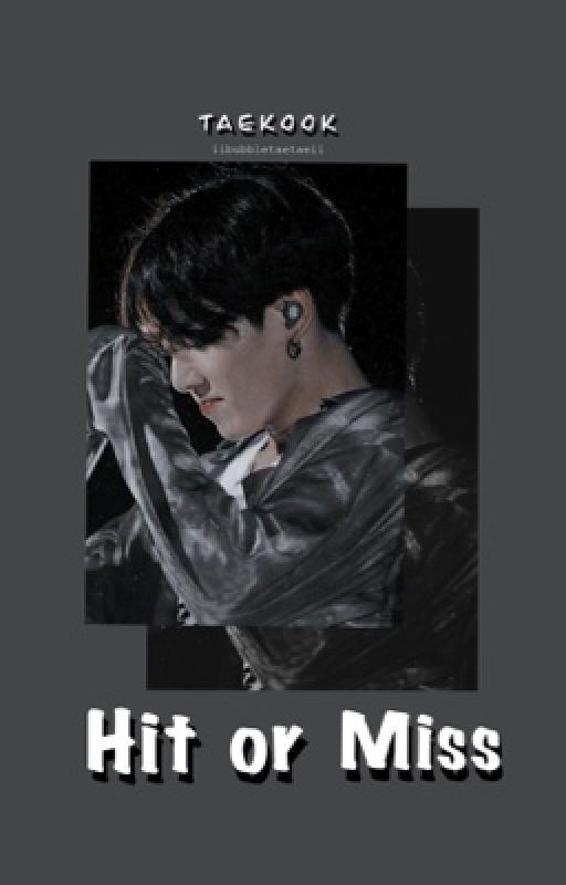 Hit or Miss || Taekook  by IIBubbleTaeTaeII