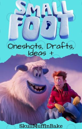 Smallfoot Oneshots, Drafts, Ideas   by SkullMuffinBake