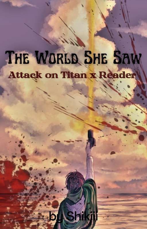 The World She Saw | Attack on Titan x Reader Fanfiction  | by Shikiii_Skadi