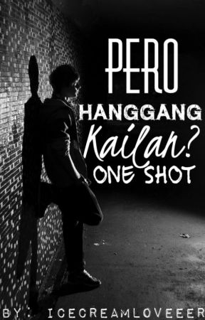 Pero Hanggang Kailan? [One shot] [REVISED] by icecreamloveeer